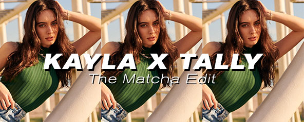 KAYLA x TALLY: The Edit
