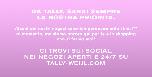 Da TALLY, sarai sempre la nostra priorità.