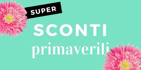 Super Sconti di Primavera - da 7€ a 50€