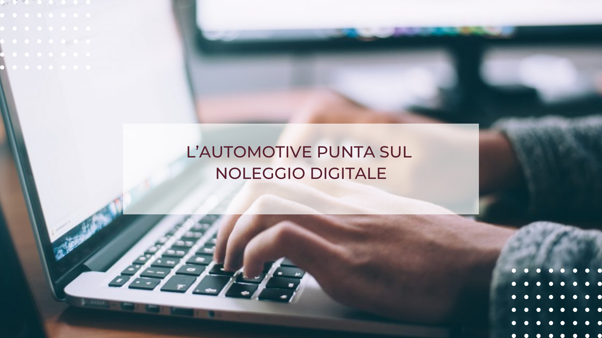 L’AUTOMOTIVE PUNTA SUL NOLEGGIO DIGITALE