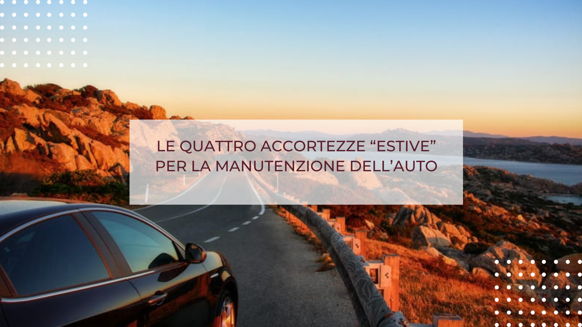 LE QUATTRO ACCORTEZZE “ESTIVE” PER LA MANUTENZIONE DELL’AUTO