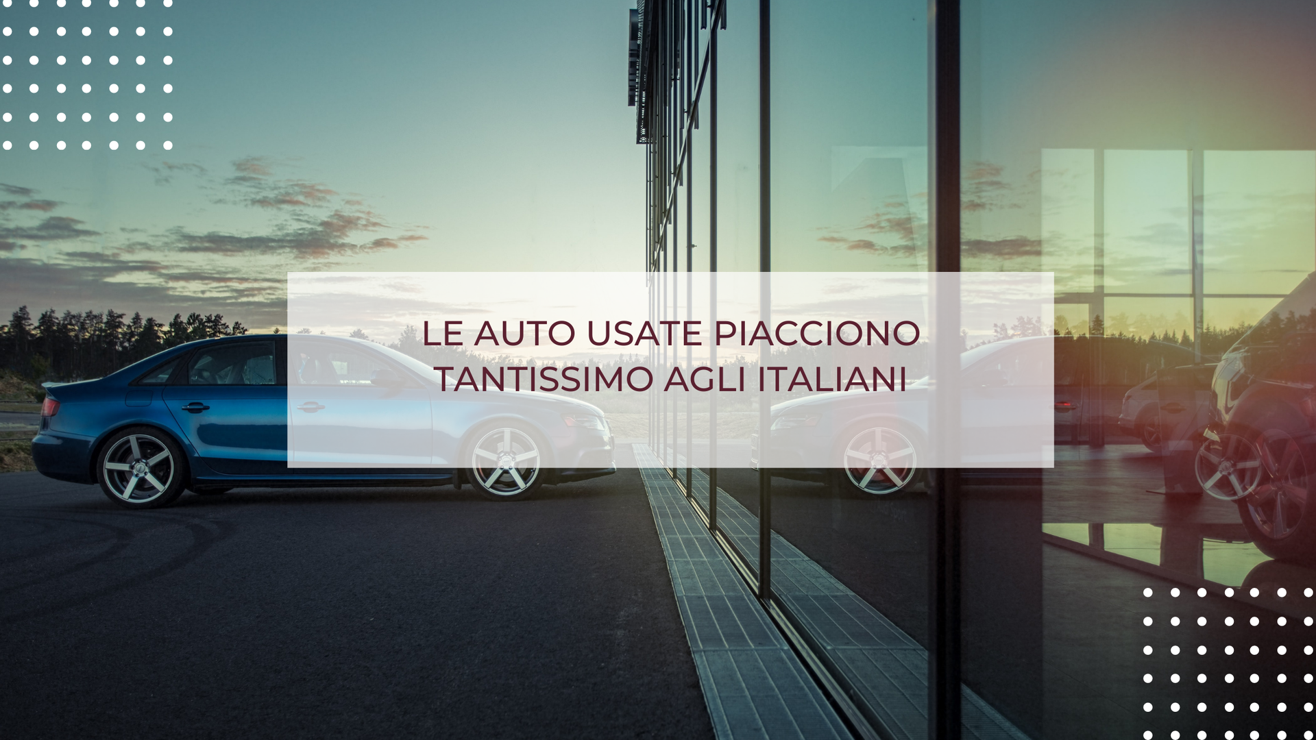 LE AUTO USATE PIACCIONO TANTISSIMO AGLI ITALIANI