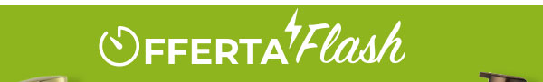OFFERTA FLASH