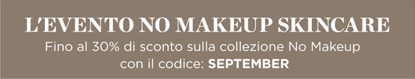 Fino al 30% di sconto sulla collezione No Makeup con il codice: SETTEMBRE