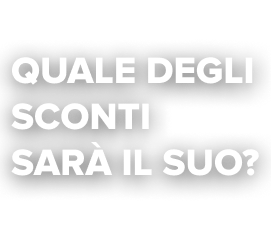 Quale degli sconti sarà il Suo?