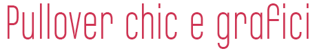 Pullover chic e grafici
