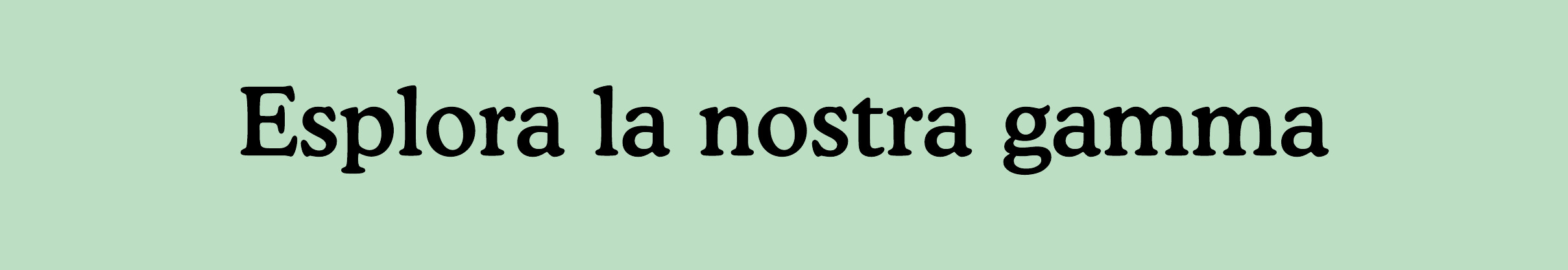 Esplora la nostra gamma