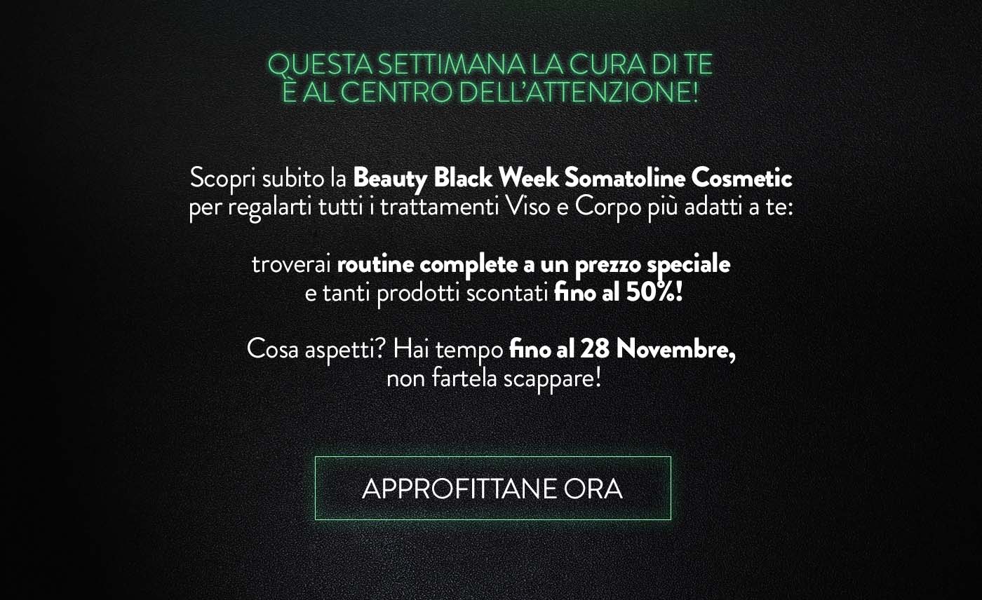 Scopri subito la Beauty Black Week Somatoline Cosmetic