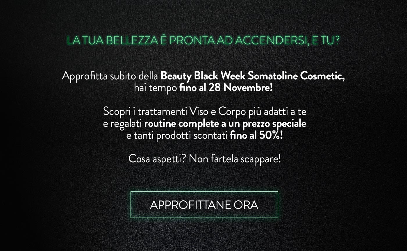 Scopri subito la Beauty Black Week Somatoline Cosmetic