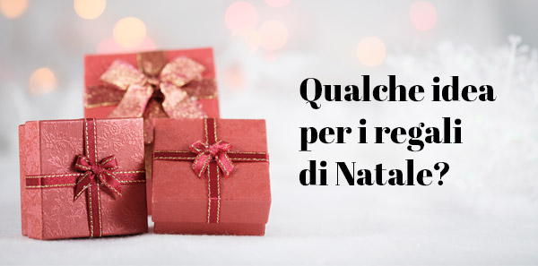Qualche idea per i regali di Natale?