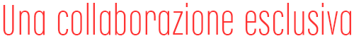 Una collaborazione esclusiva