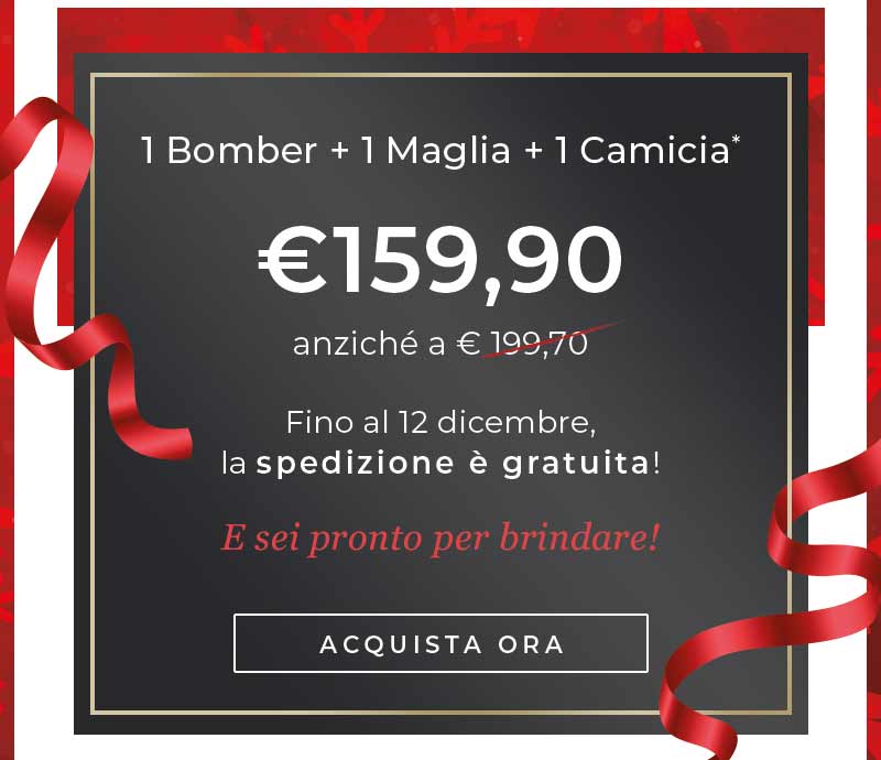 1 Bomber + 1 Maglia + 1 Camicia €159,90. Fino al 12 dicembre, la spedizione è gratuita