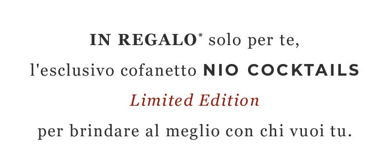 IN REGALO solo per te, l'esclusivo cofanetto NIO Cocktails Limited Edition per brindare al meglio con chi vuoi tu