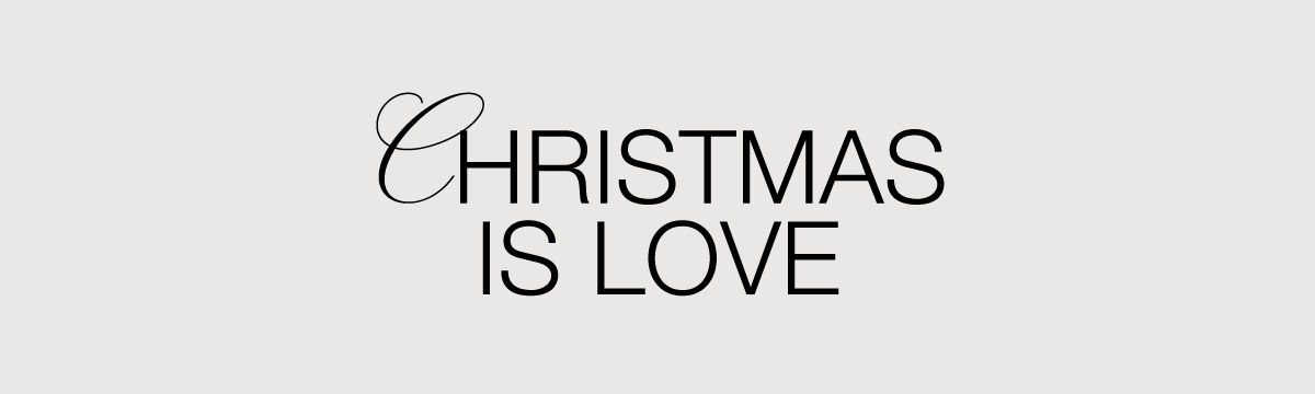CHRISTMAS IS LOVE