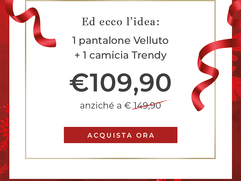 Ed ecco l'idea: 1 pantalone Velluto + 1 camicia Trendy a 109,90€