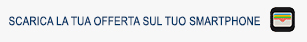 Scarica la tua offerta sul tuo smartphone