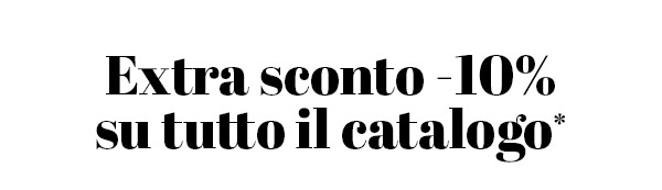Extra sconto -10% su tutto il catalogo*