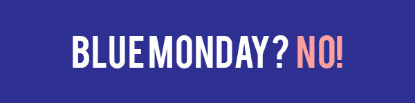 Blue Monday? No!