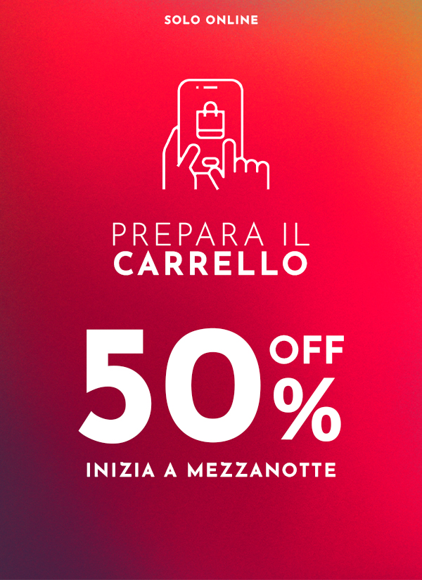 Prepara il carrello. Tutto al 50% OFF