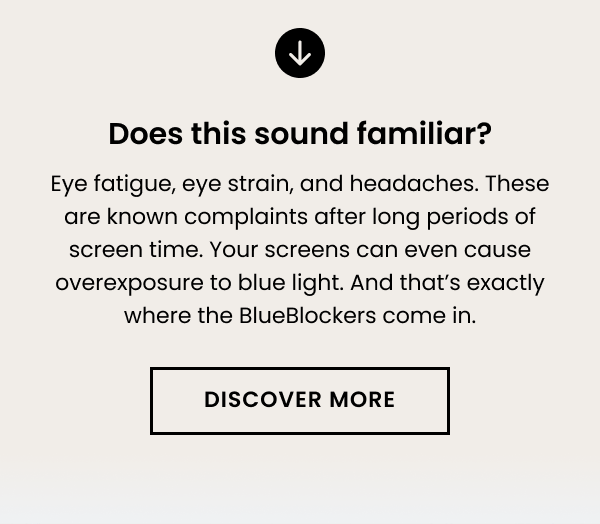 Does this sound familiar? Eye fatigue, eye strain, and headaches. These are known complaints after long periods of screen time. Your screens can even cause overexposure to blue light.