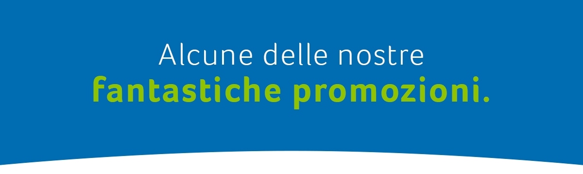 Le nostre fantastiche promozioni