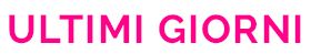 ULTIMI GIORNI