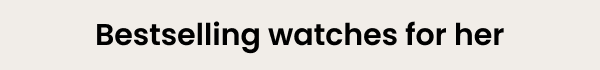 Bestselling watches for her