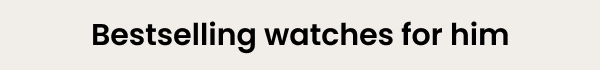 Bestselling watches for him
