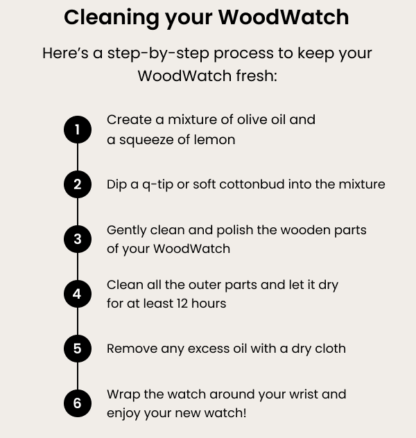Cleaning your WoodWatch — Here's a step-by-step process to keep your WoodWatch fresh: