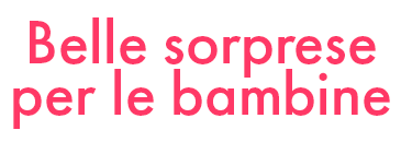Belle sorprese per le bambine