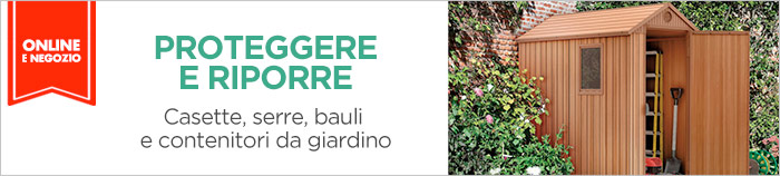 Casette, serre, bauli e contenitori da giardino