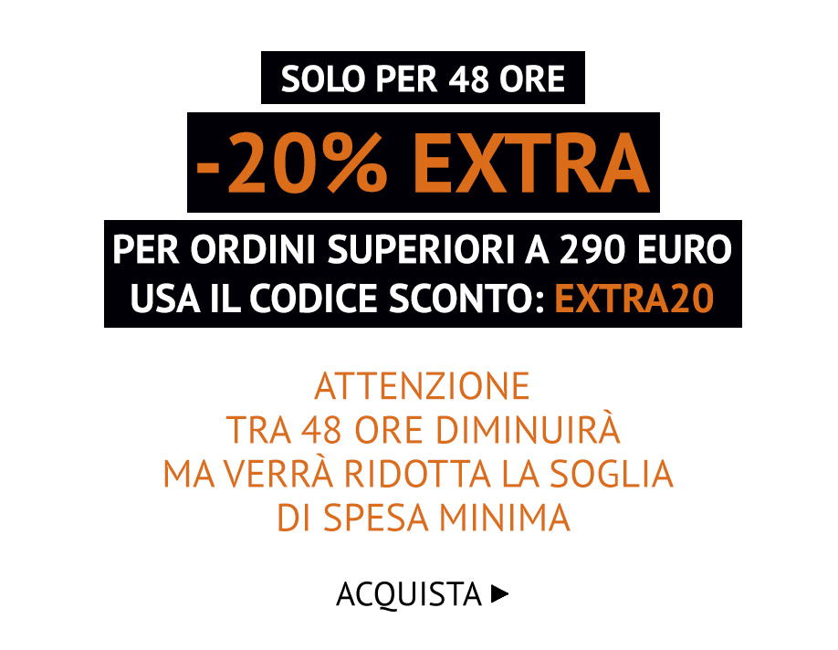 48 AL -20% EXTRA PER ORDINI SUPERIORI A 290 € | Codice: EXTRA20 >>