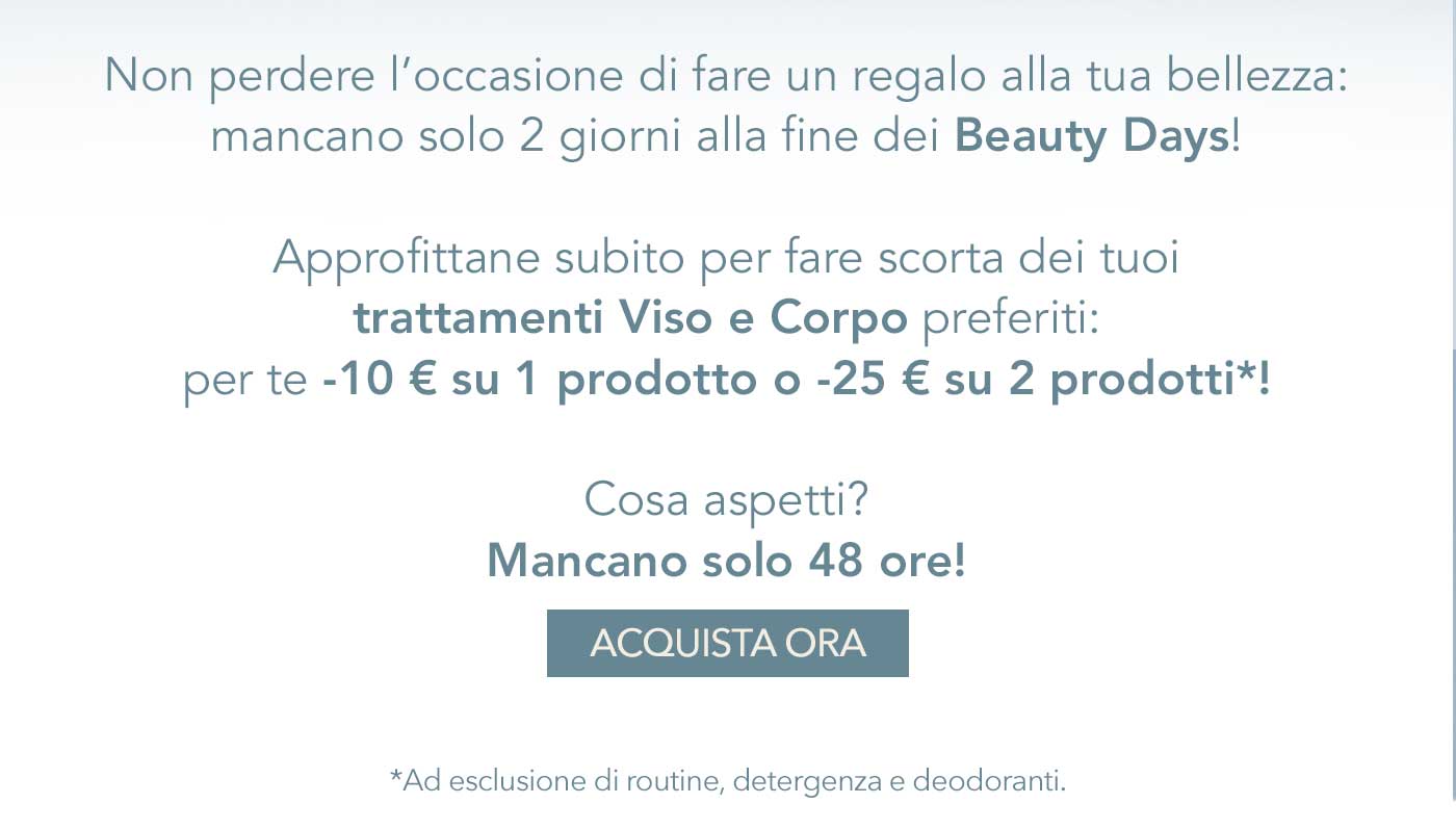 Approfittane subito per fare scorta dei tuoi trattamenti Viso e Corpo preferiti!