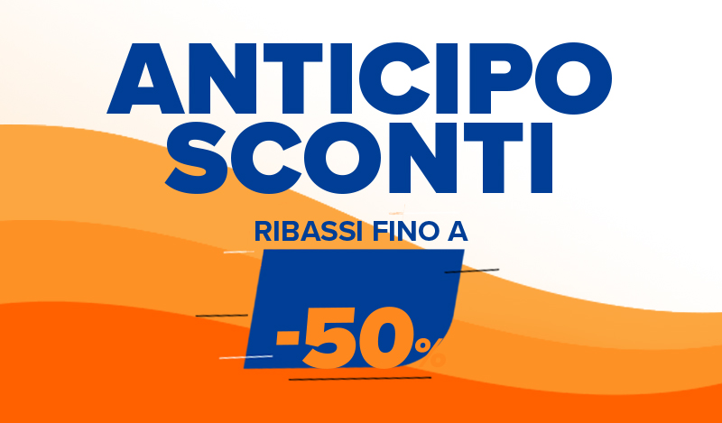 Anticipo sconti!  ribassi fino al -50%