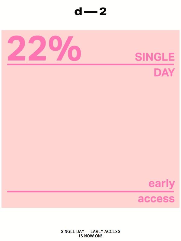 SINGLE DAY — EARLY ACCESS