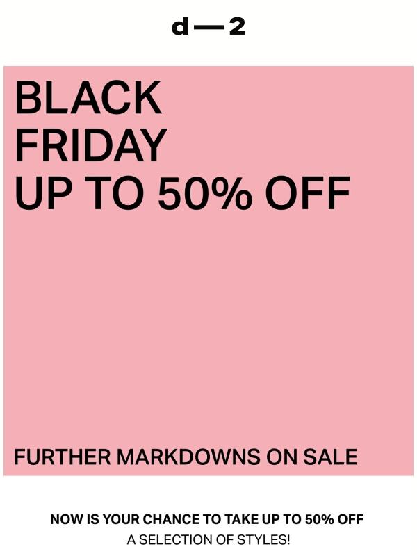 Black Friday — Further markdowns up to 50% off