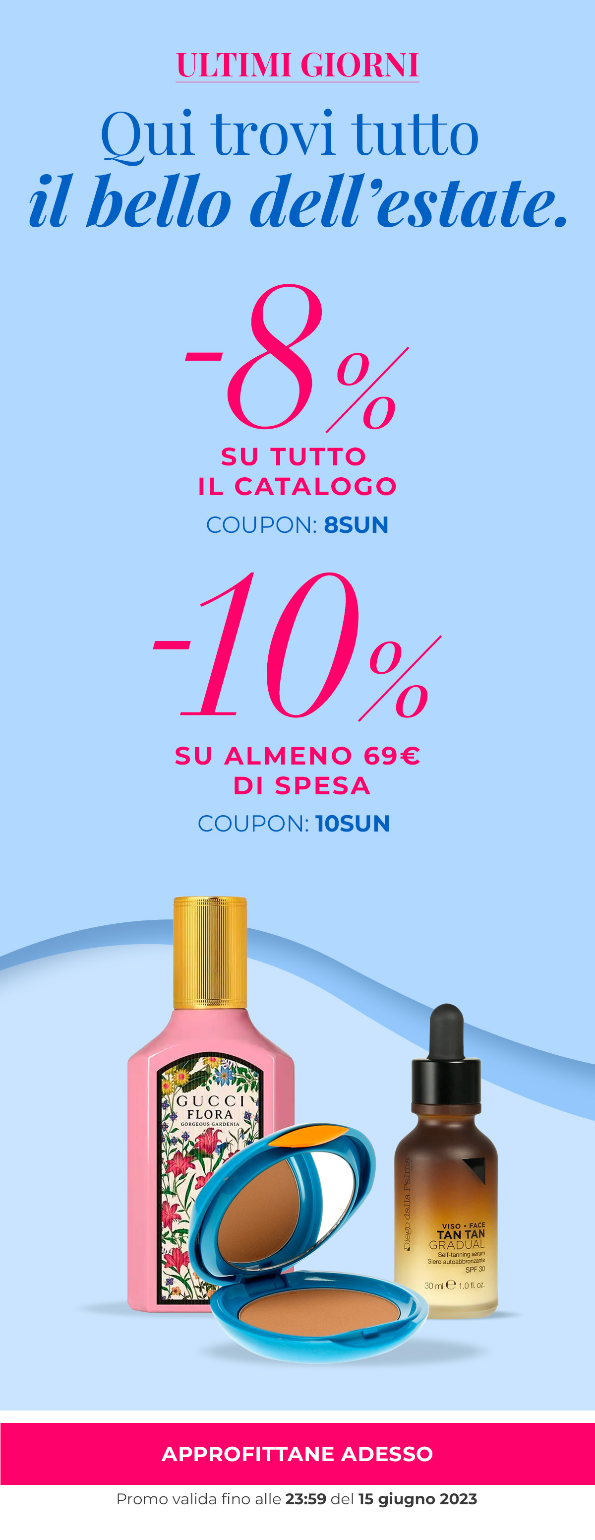 -8% su tutto coupon: 8SUN -10% su almeno 69€ di spesa coupon: 10SUN