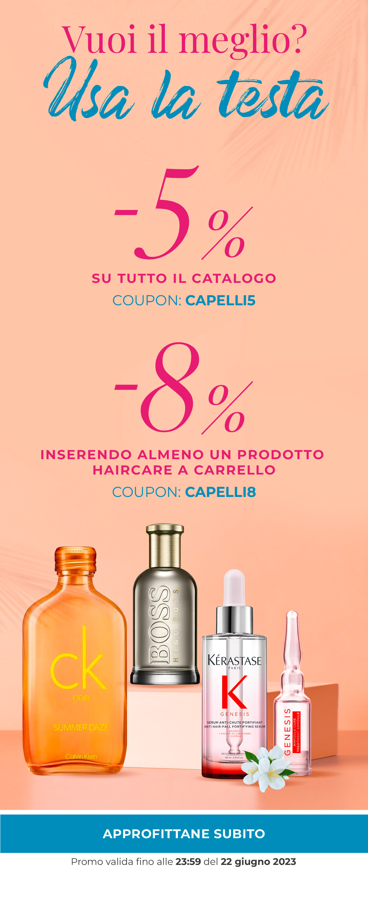 -5% su tutto coupon: CAPELLI5, -8% inserendo almeno un prodotto haircare al carrello coupon: CAPELLI8