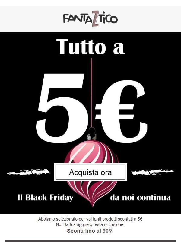 Tutto a 5€ - Nuovo Black Friday!