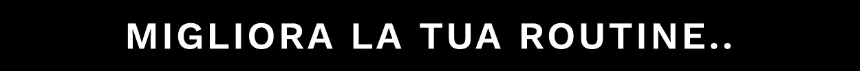 migliora mla tua routine