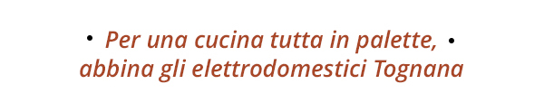 Per una cucina tutta in palette, abbina gli elettrodomestici Tognana