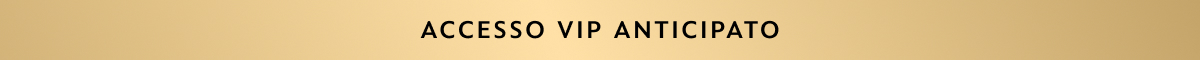 ACCESSO VIP ANTICIPATO