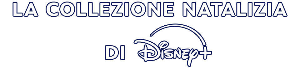 LA COLLEZIONE NATALIZIA DI DISNEY+