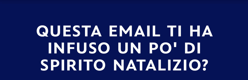 Questa email ti ha infuso un po' di spirito natalizio?