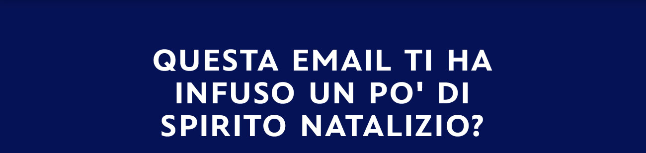 Questa email ti ha infuso un po' di spirito natalizio?