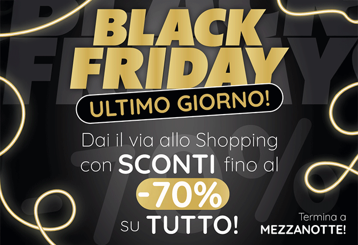 Black Friday. Ultimo Giorno! Dai il via allo Shopping con Sconti fino al -70% su TUTTO!