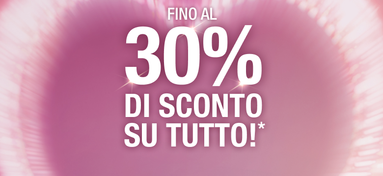 FINO AL 30% DI SCONTO SU TUTTO!*