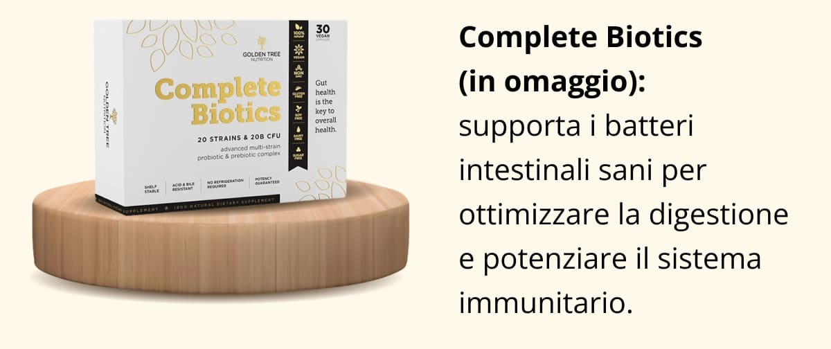 Complete Biotics (in omaggio): supporta i batteri intestinali sani per ottimizzare la digestione e potenziare il sistema immunitario. 