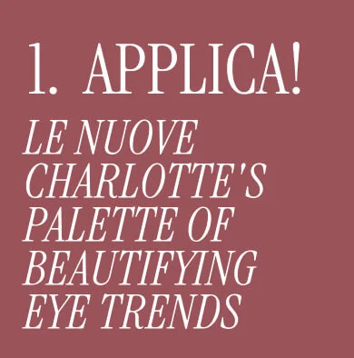 CHARLOTTE'S PALETTE OF BEAUTIFYING EYE TRENDS