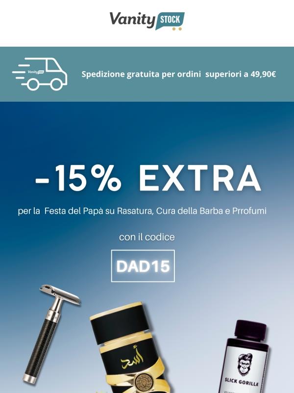 -15% EXTRA per Papà 🪒 e molto di più!
